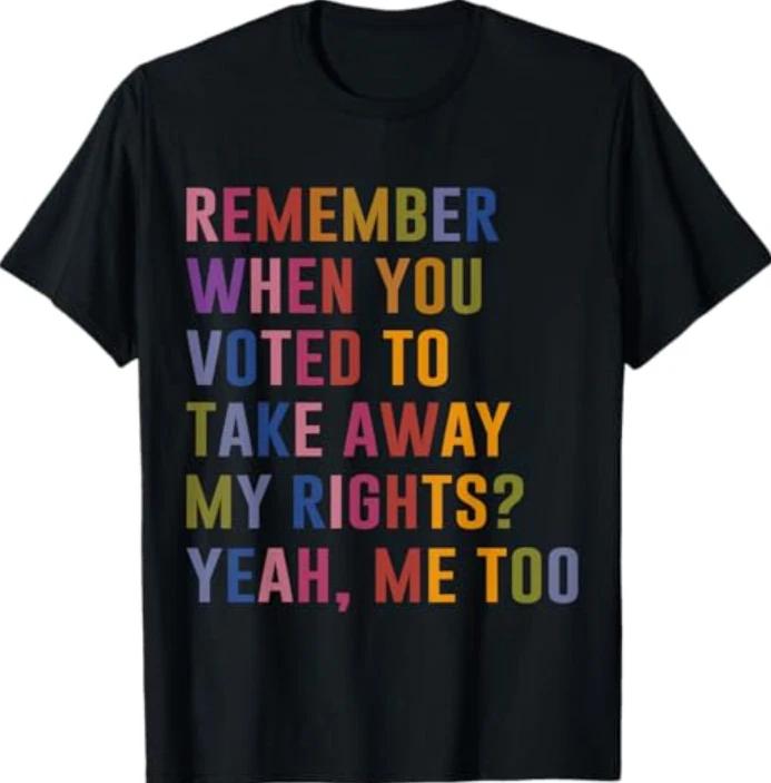 Remember When You Voted To Take Away My Rights Me Too Retro T-Shirt S