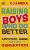 The Raising Boys Who Do Better : A Hopeful Guide for a New Generation Book