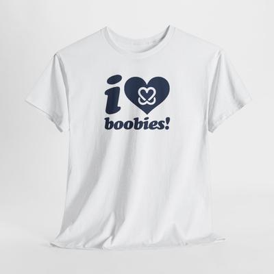I Love Boobies Funny  Heavy Cotton, Humor T-Shirt Breast Cancer
