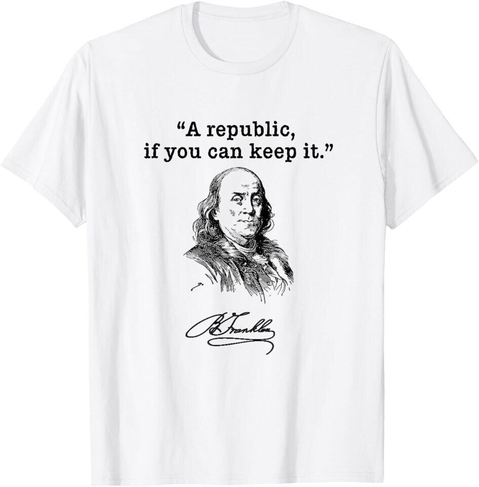 A Republic If You Can Keep It Benjamin Franklin Quote White T-Shirt Unisex T-Shirt XXXL