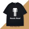 Needs Head Funny T-shirt Humor Tee Cotton Short Sleeve Round Neck Tshirt Casual Short Sleeves Summer Cotton Breathable Tshirt
