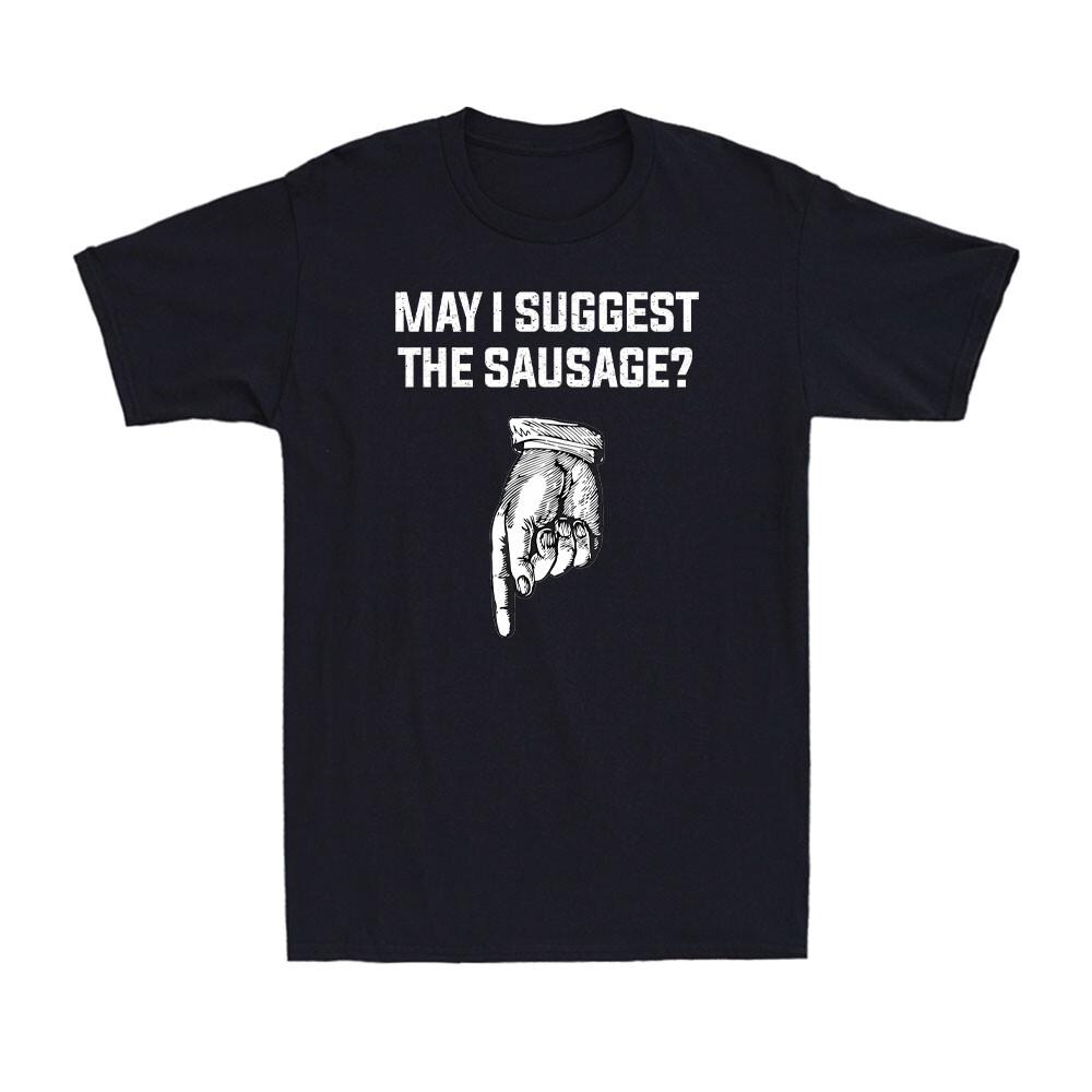 May I Suggest The Sausage Offensive Funny Cooking BBQ Grilling Men's T-Shirt