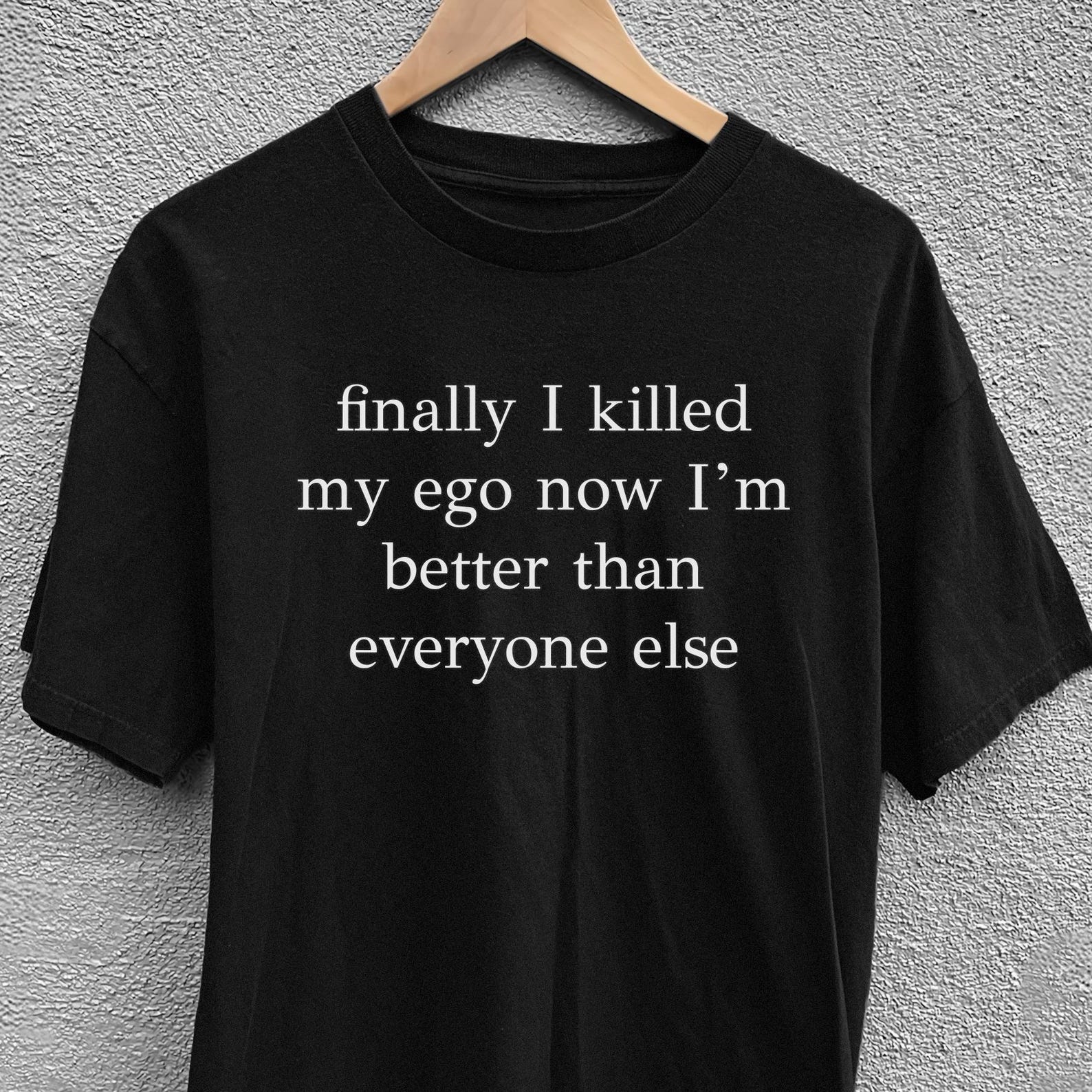 Finally I killed my ego now I m better than everyone else shirt 2XL