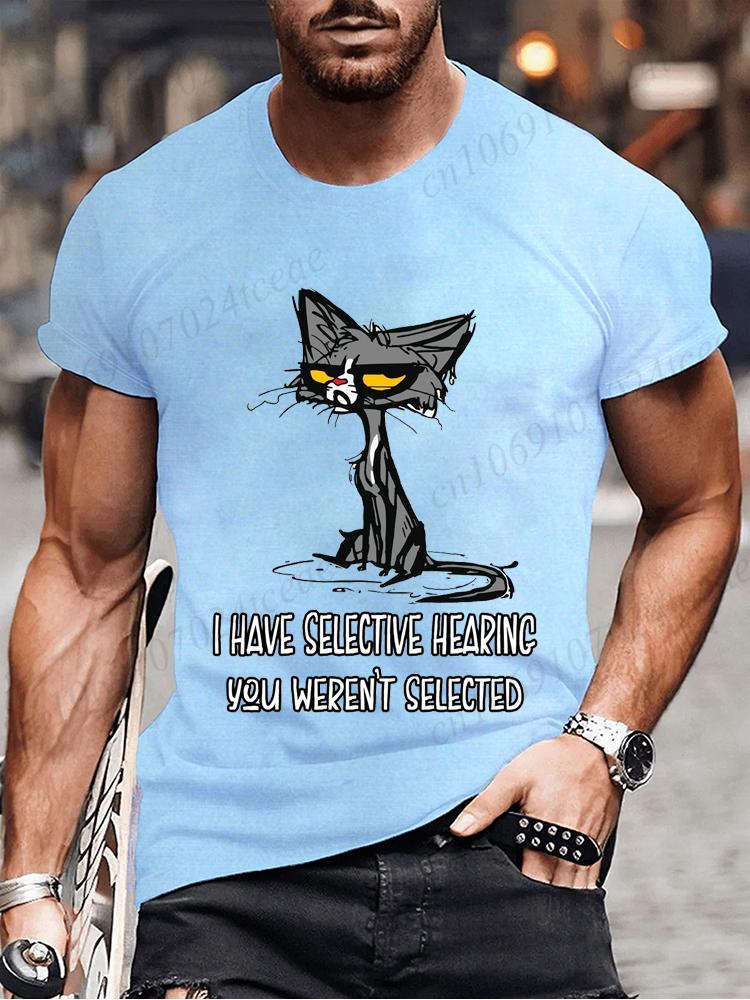 Novelty I Have Selective Hearing You Werent Selected Cat T Shirt Graphic Short Sleeve Husband Great Gifts Summer Fashion T-shirt