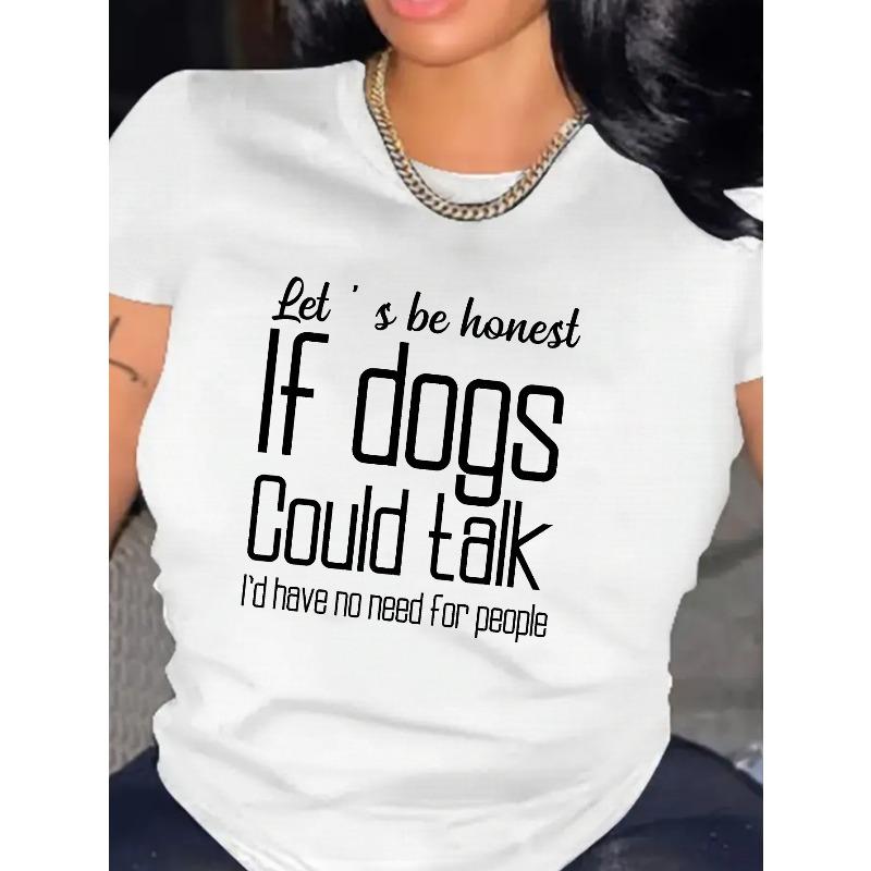 

If Dogs Could Talk Print T-Shirt, Casual Crew Neck Short Sleeve T-Shirt For Spring & Summer, Women s Clothing S белый