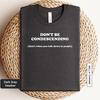 Don't Be Condescending Shirt - Funny Definition Tee - Sarcastic Gift | 0935