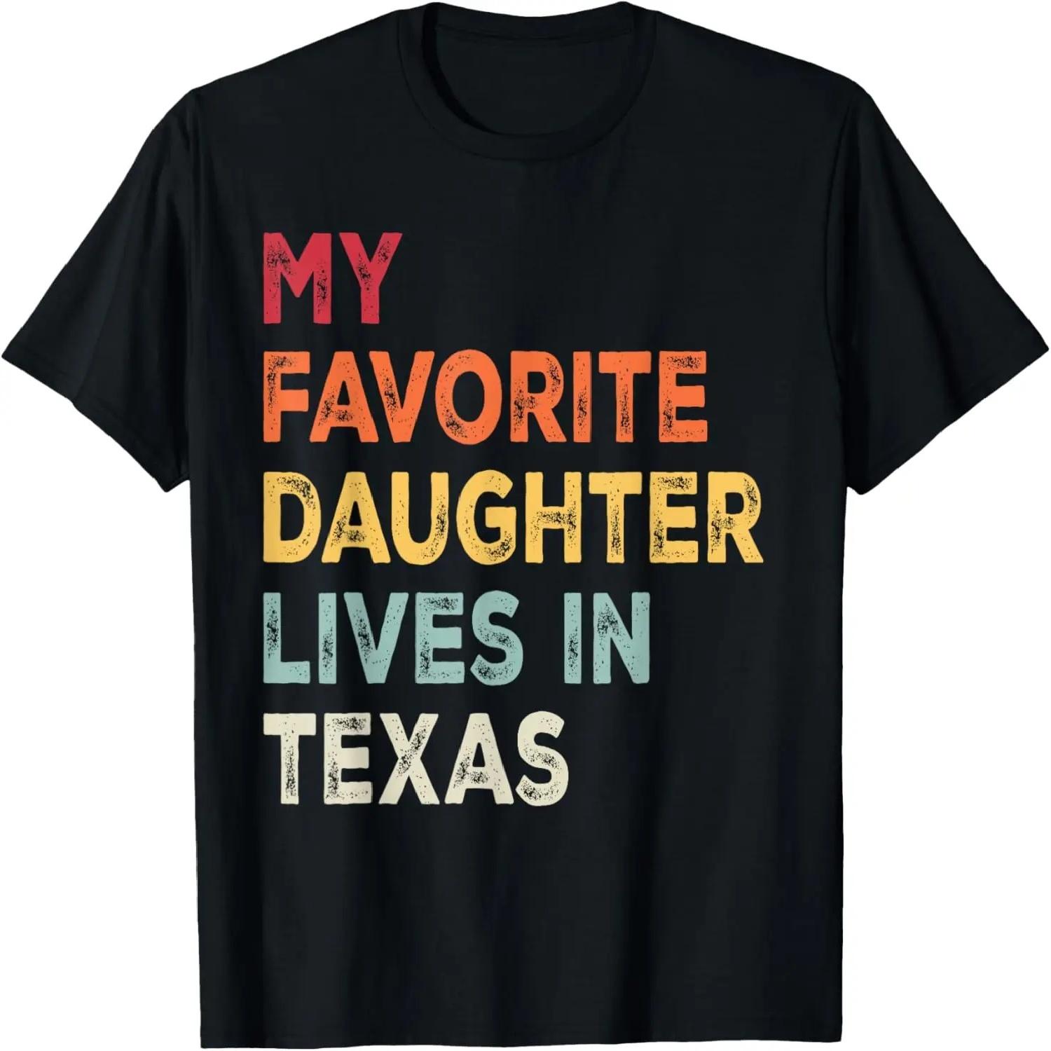 My favorite daughter lives in Texas Funny Family Humor T-Shirt S чёрный