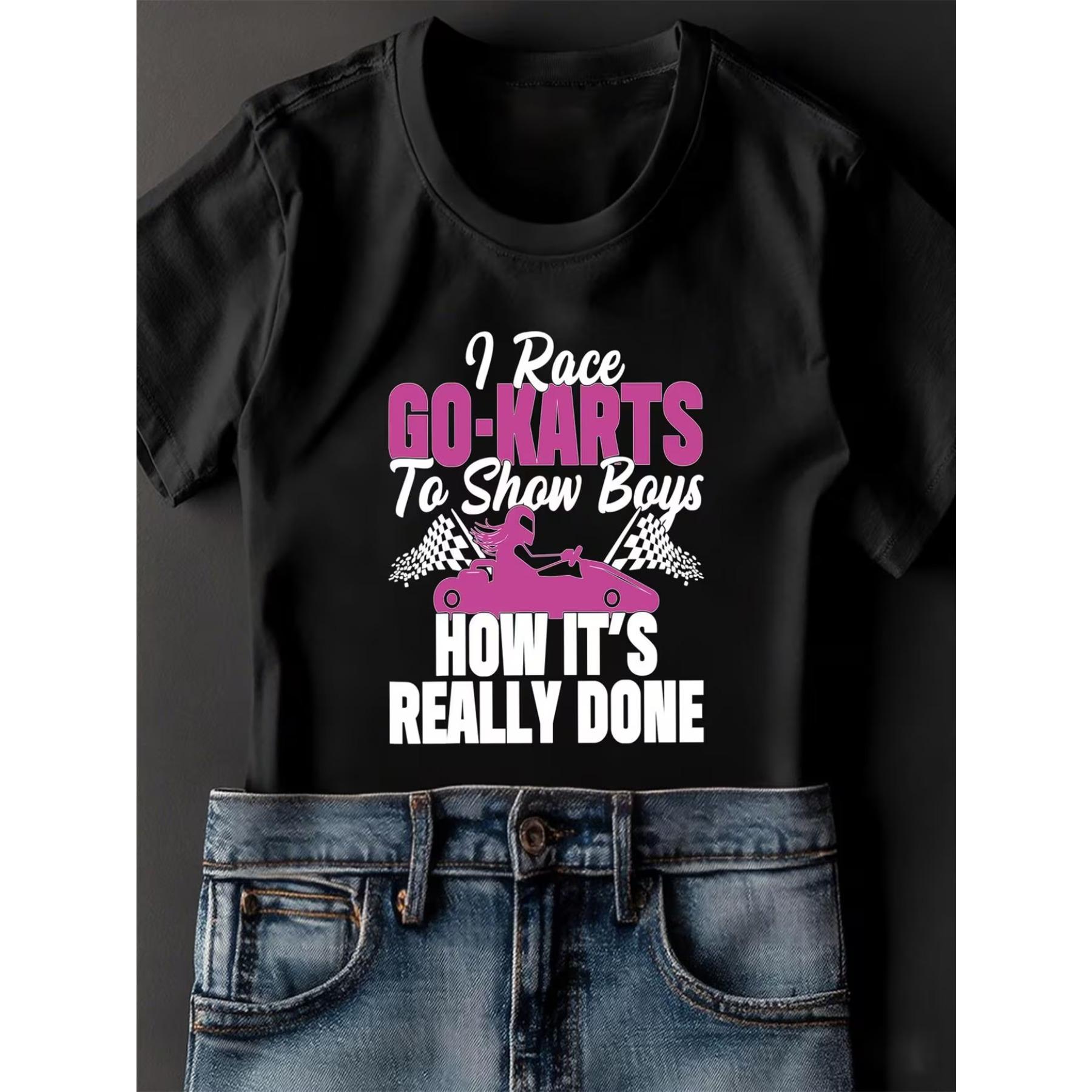 

I Race GO-KARTS To Show HOW Itu2019S REALLY DONE Womens Black Graphic Tee - Large Size Casual Short Sleeve Round Neck Top XXL чорний