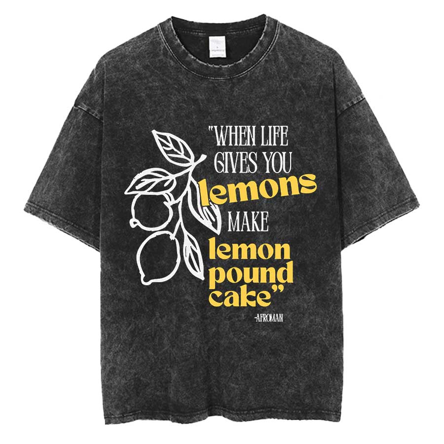 When Life Gives You Lemons, Make Lemon Pound Cake Oversized T shirt 100% Cotton Vintage Washed T-shirt for men women 0420-3