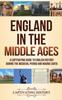 Buch England In the Middle Ages : A Captivating Guide To English History During the Medieval Period and Magna Carta