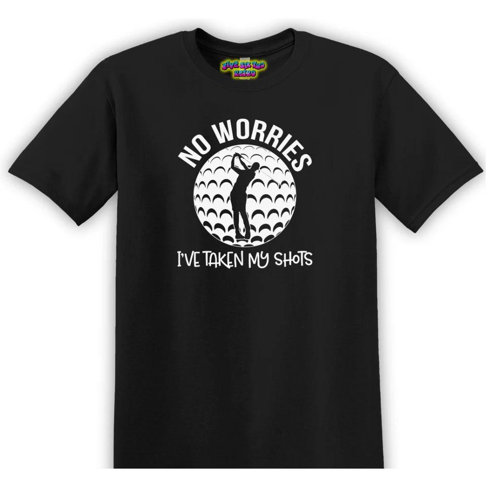 No Worries I ve Taken My Shots Unisex Golf Funny Adult T-Shirt S-3XL 4XL