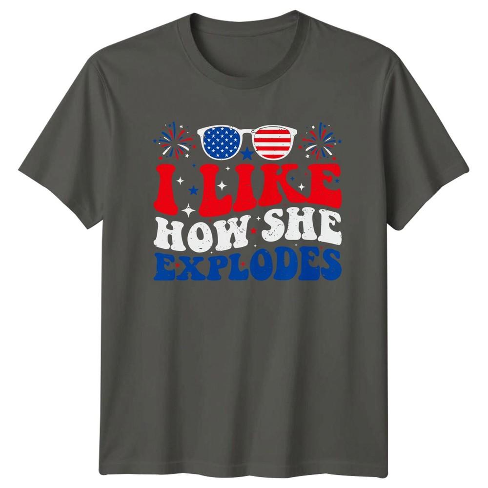 I Like How She Explodes USA Independence Day Unisexs Unisexs Graphic Tee S