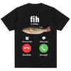 Funny Fih Is Calling Meme Tshirts Humor Fashion Men Women High Quality Oversized Cotton Casual Short Sleeve Streetwear T Shirts