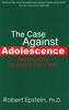 Bok Case Against Adolescence : Rediscovering the Adult In Every Teen