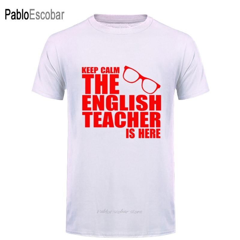 Keep Calm The English Teacher Is Here Custom Funny T Shirt Tshirt Men Cotton Short Sleeve Tshirt Top Tees
