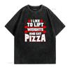 Funny Gym Workout Lift Weights Eat Pizza Slogan Print Casual T Shirt vintage Washed fashion Comfortable Versatile