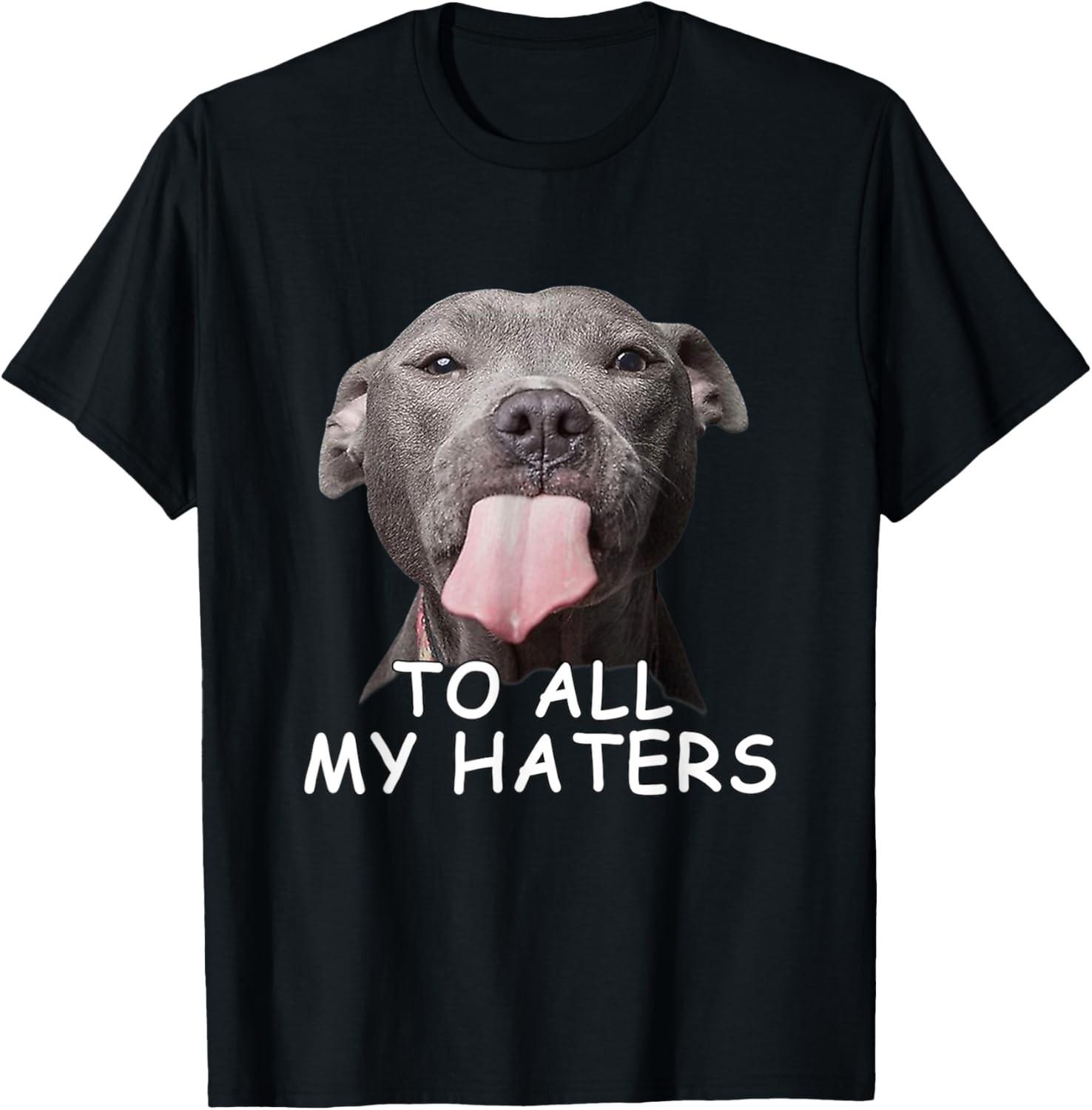 Funny Pitbull To All My Haters T-Shirt L