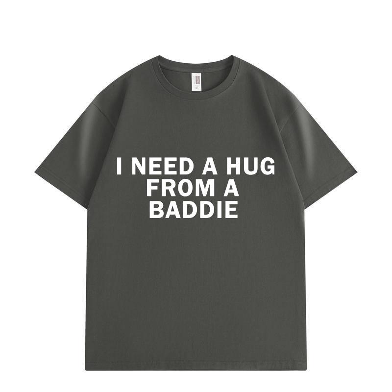 Need A Hug From Baddie Funny Meme Tshirts Unisex Women Casual Fashion Oversized Tshirt High Quality Cotton Short Sleeve T Shirt