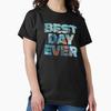 Best Day Ever Classic T-Shirt