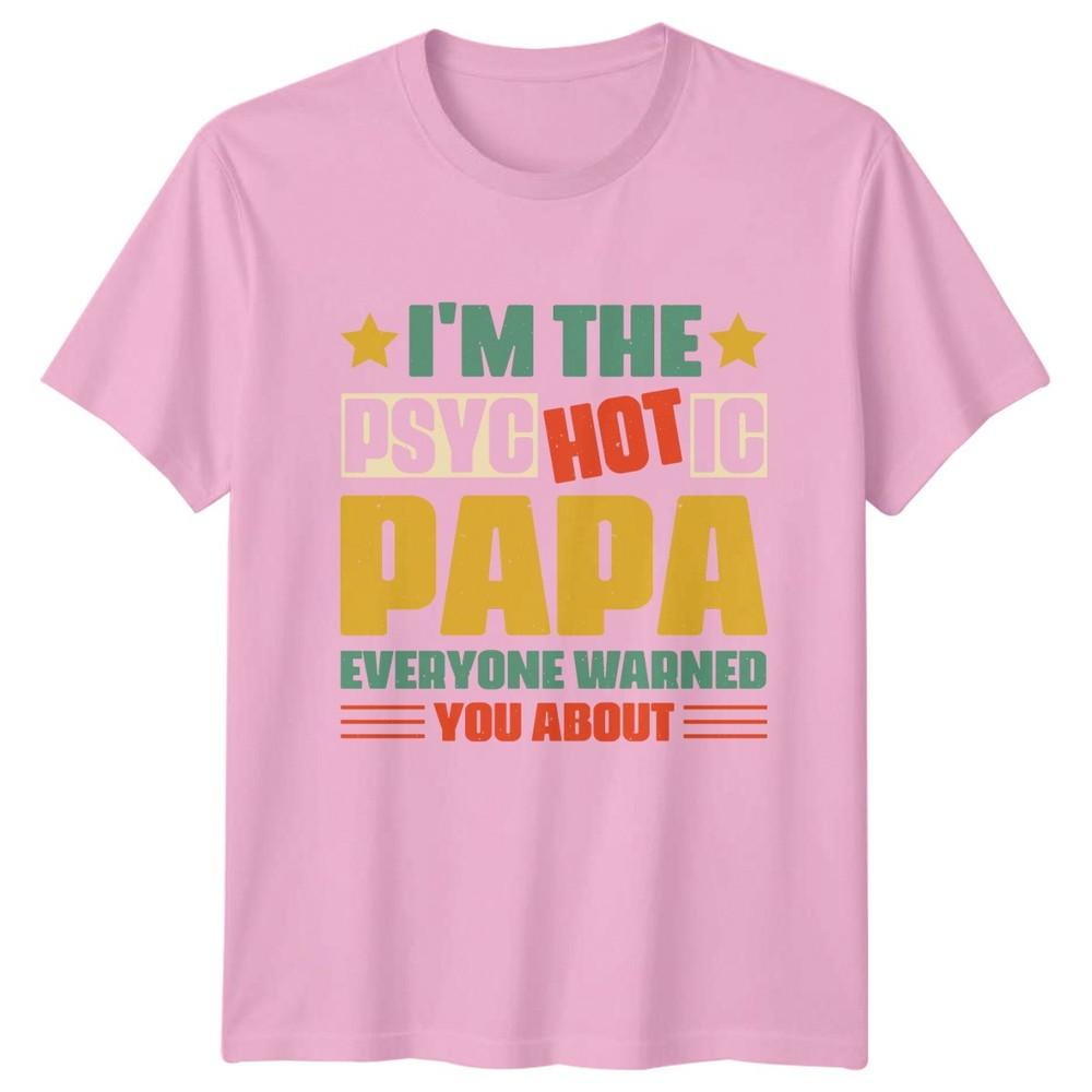 Im The Psychotic Papa Everyone Unisexs TShirt Funny Papa Humor Fathers Day Gift