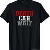 DEATH CAN WAIT Motivating Inspiring Fearless Resilient Bold T-Shirt