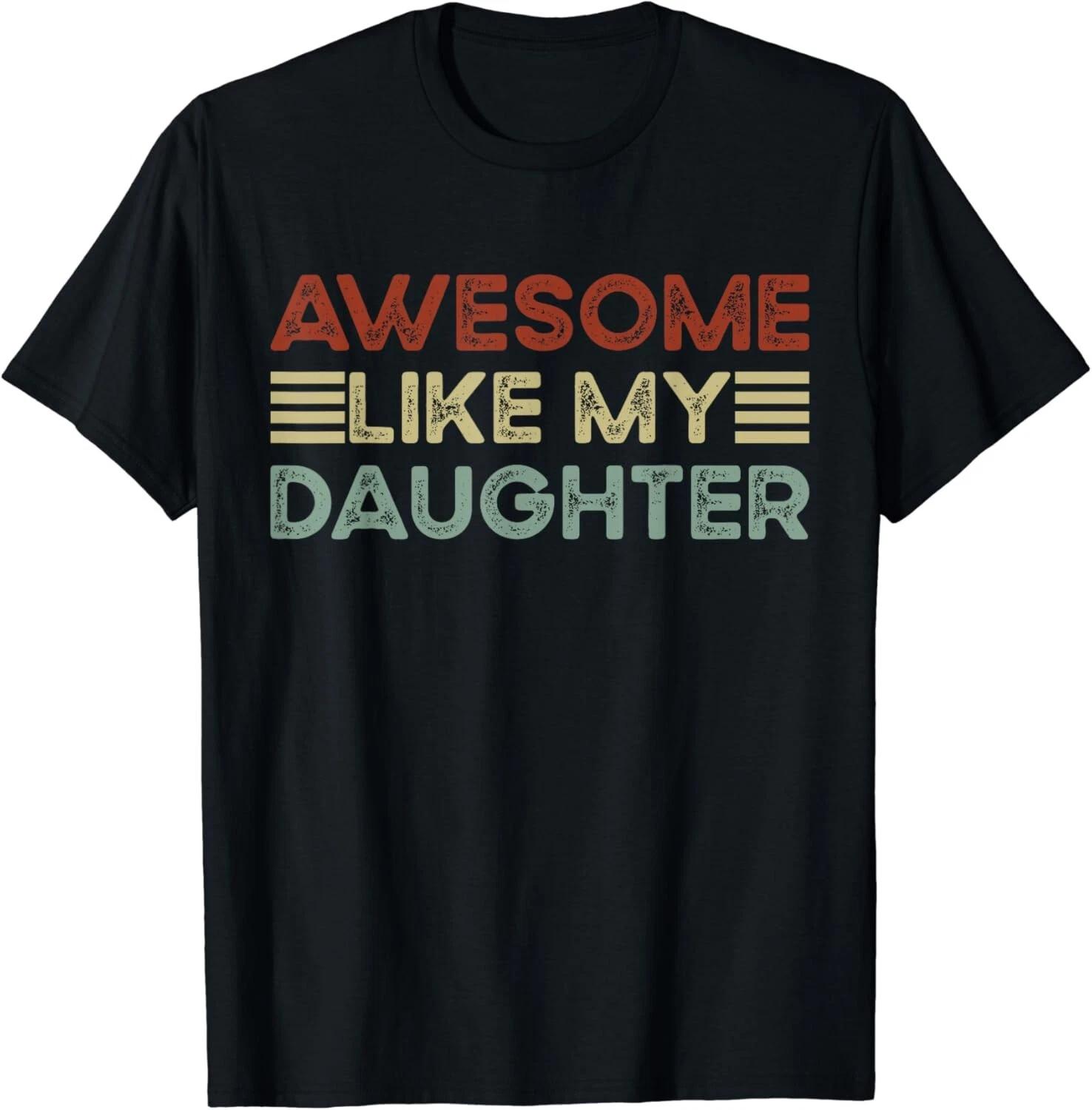 

Funny Parents_ Day Quote_ Awesome Like My Daughter_ Cool Dad Gift Unisex T-Shirt 4XL
