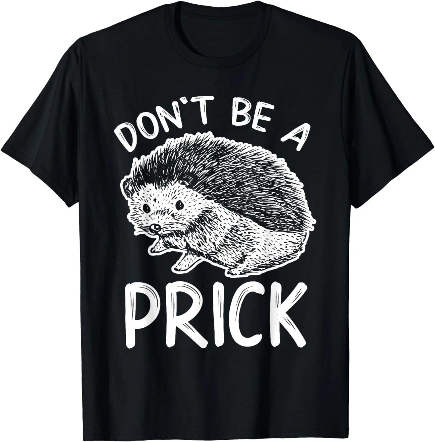 Don t Be A Prick T-Shirt, Funny Hedgehog Shirts Gift Unisex T-Shirt L