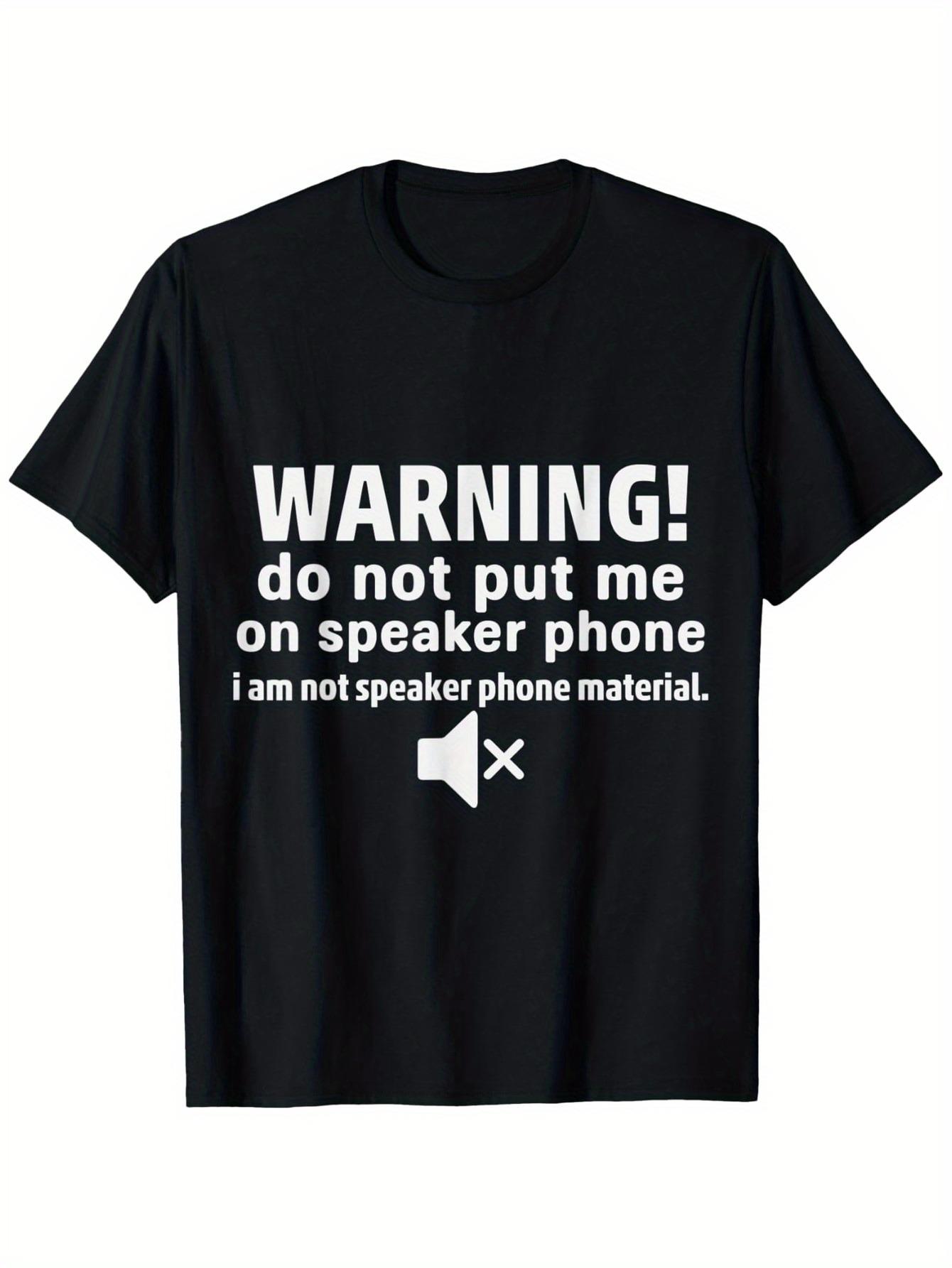 

Humorous Warning! Please Do Not Put Me on Speakerphone Mode - a Sarcastic Office Prank T-Shirt for Colleagues S