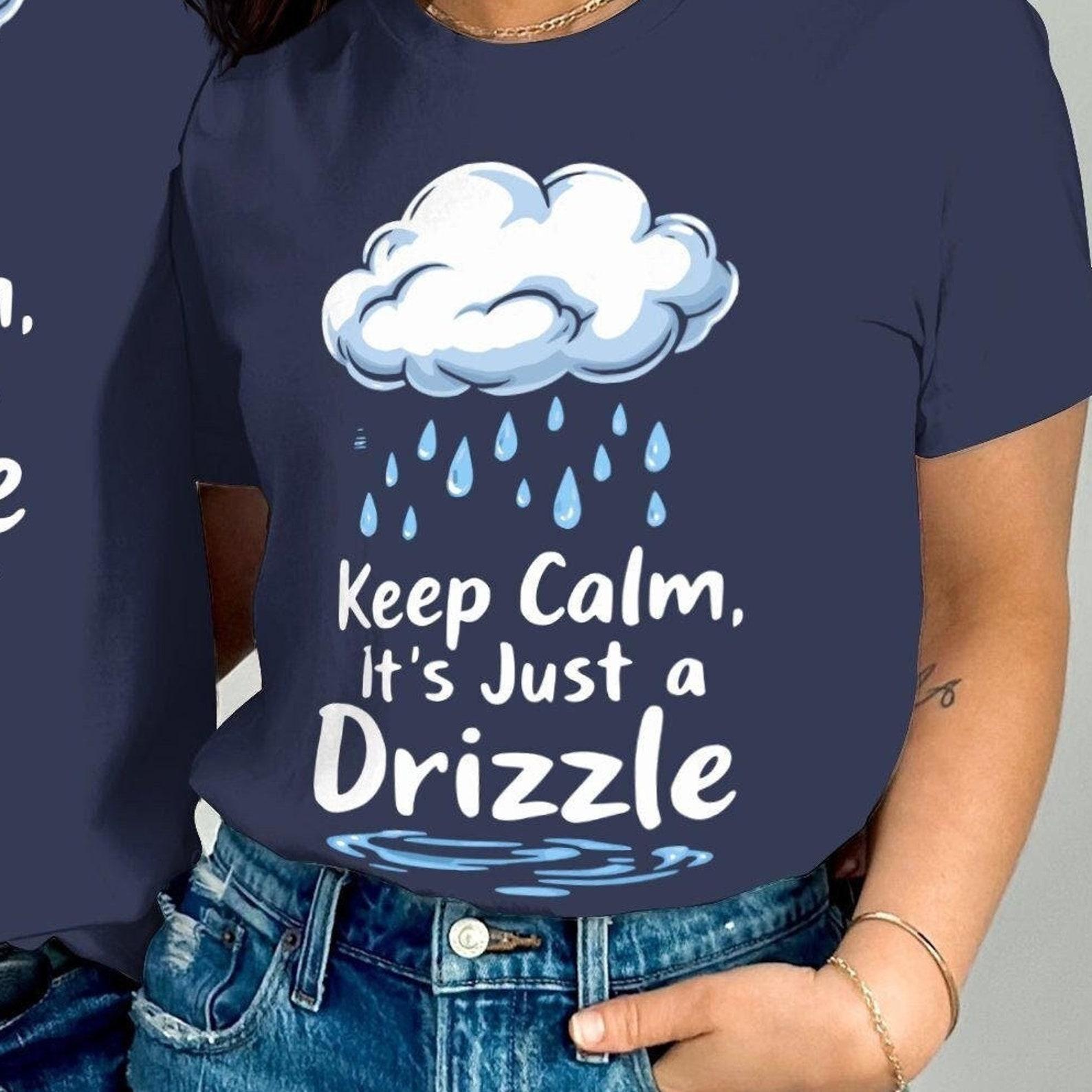 Funny Cloud Shirt: Keep Calm It s Just a Drizzle Tee S