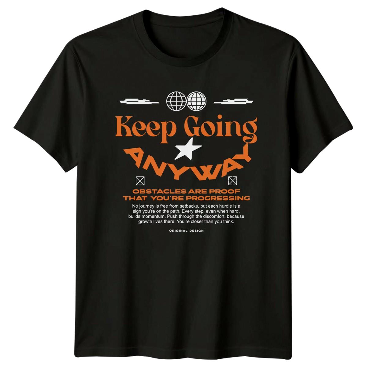 Keep Going Anyway T-Shirt Personal Growth Motivation Birthday Gift For Him S