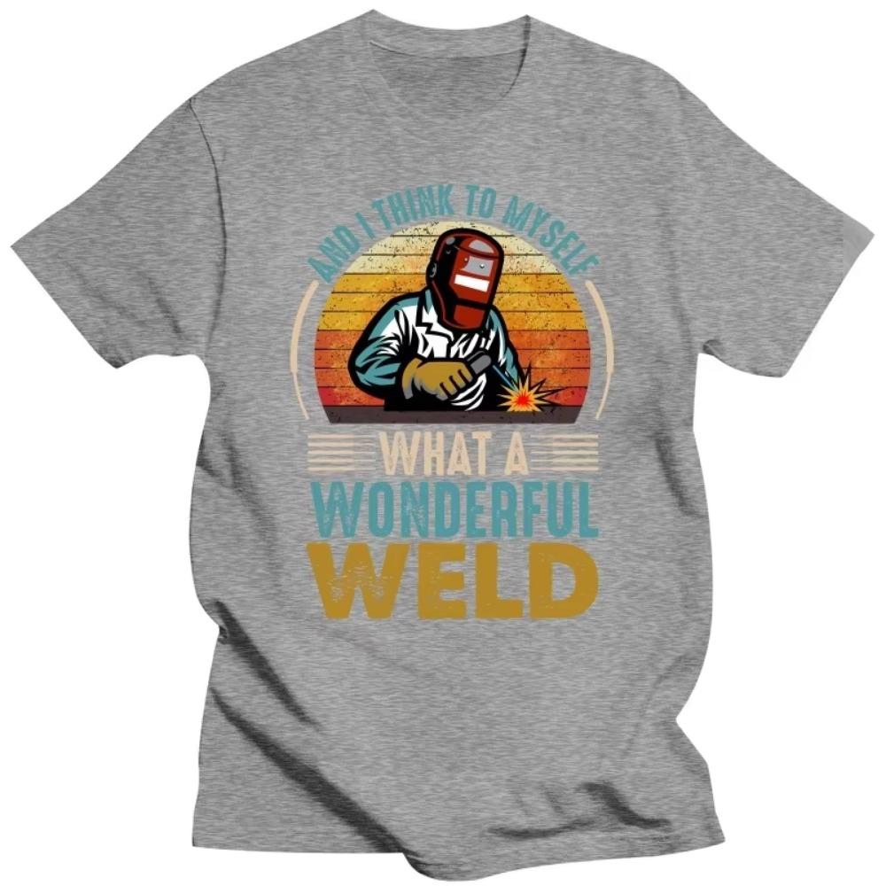 Und ich denke mir, was für eine wunderbare Schweißnaht. Lustige Schweißer-T-Shirts. Grafik-Baumwolle. Streetwear. Kurzarm. Geburtstagsgeschenke. T-Shirt