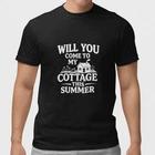 Will You Come To My Cottage This Summer T-Shirt Funny Lake House Gift Tee XXXXL