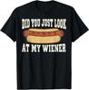 Did You Just Look At My Wiener Funny Hotdog Food Humor T-Shirt