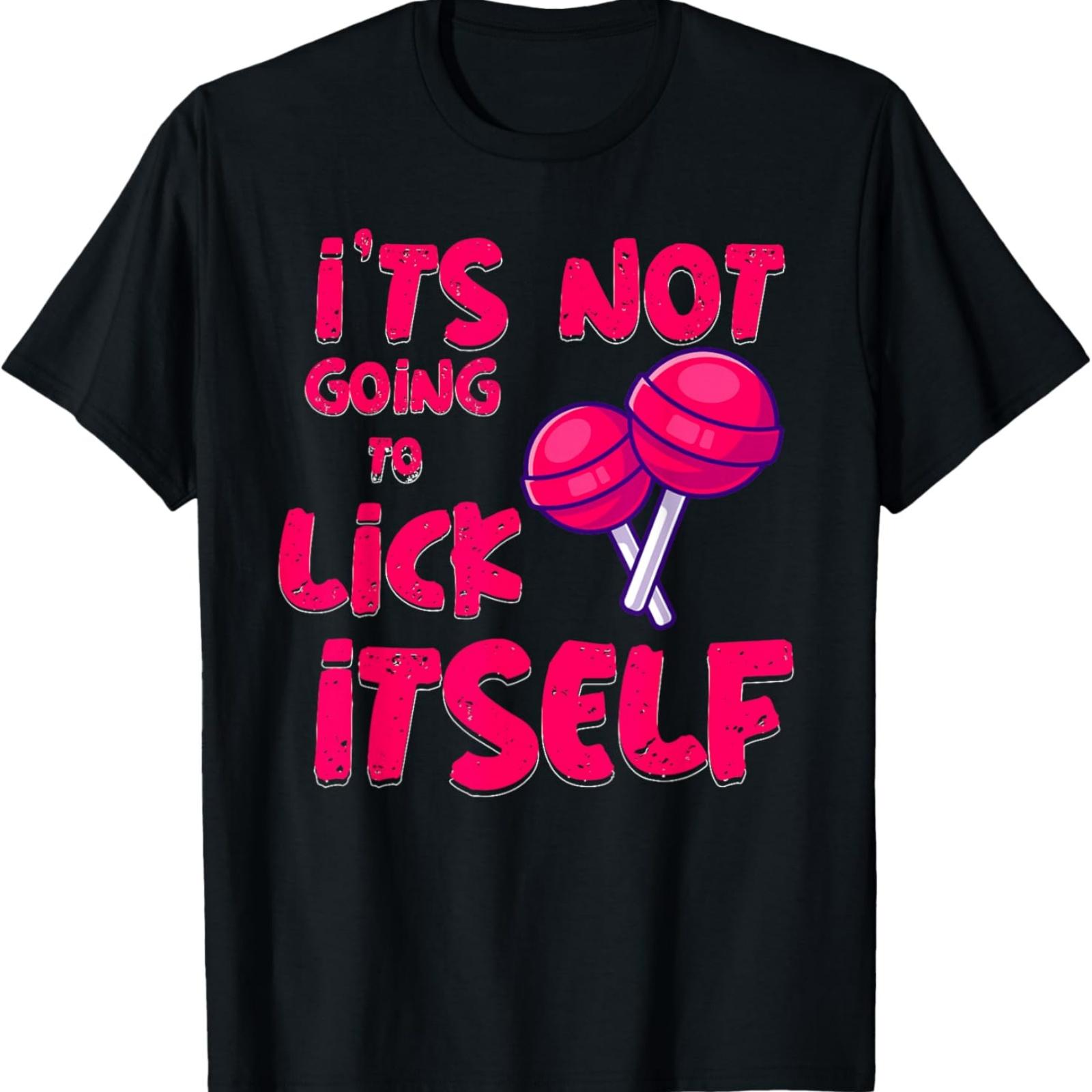 It s Not Going To Lick Itself Funny Lollipop Candy Gifts T-Shirt XXXXXL разноцветный
