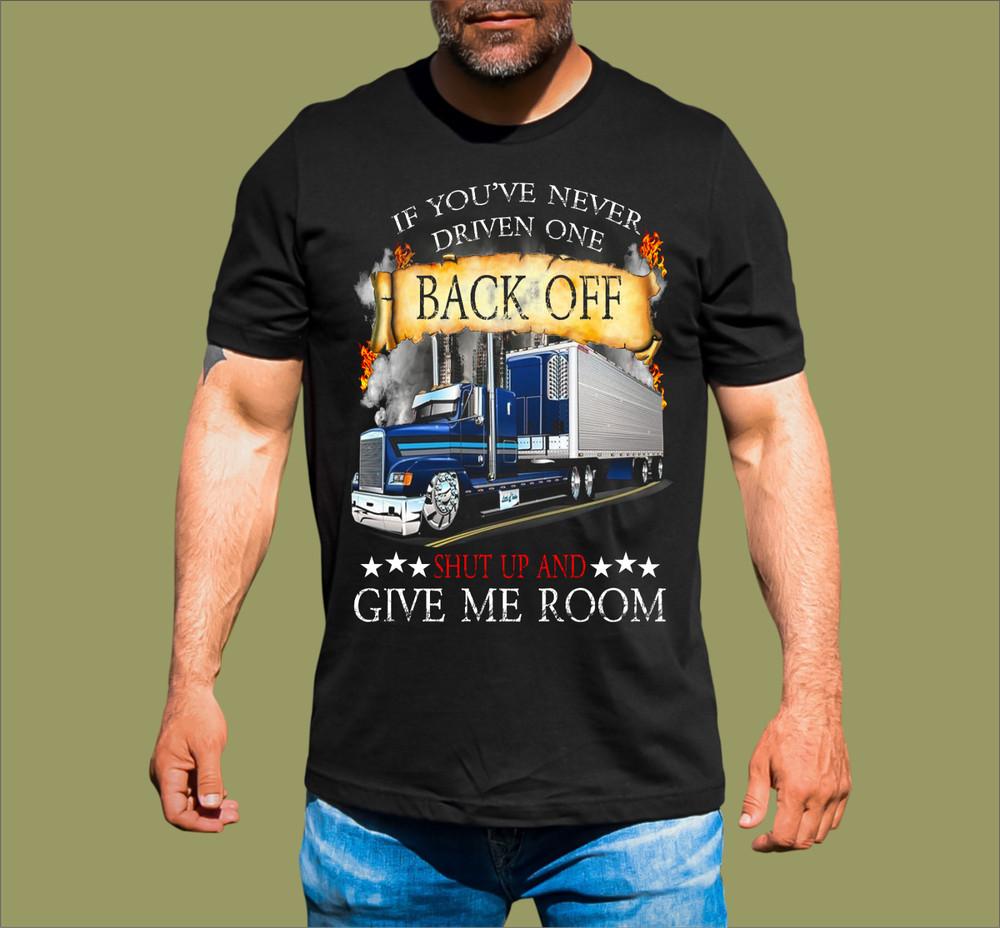 TRUCK DRIVER BACK OFF GIVE ME ROOM T-SHIRT Unisex T-Shirt XXXXL