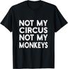 Not My Circus Not My Monkeys Tee | Humor, Sarcastic T-Shirt