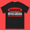 Danger Mentally Unstable Not Fully Medicated Keep Safe Distance Funny Saying Quote Mens Tee Top