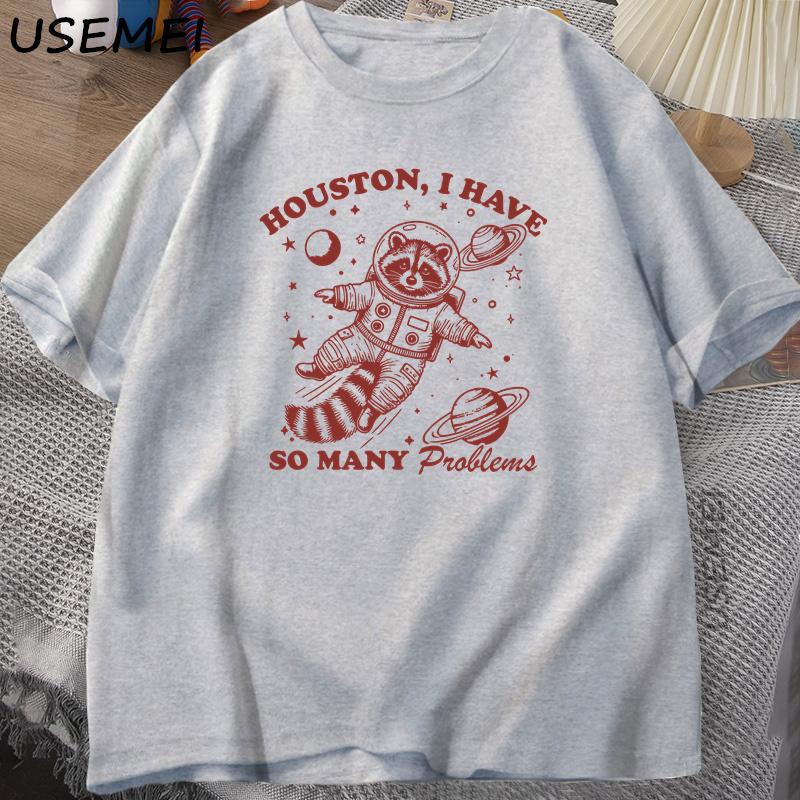 Houston I Have So Unisexy Problems T Shirt Unisex Women Funny Vintage Funny Raccoon in Space Animal Tshirt Harajuku Cotton Tees