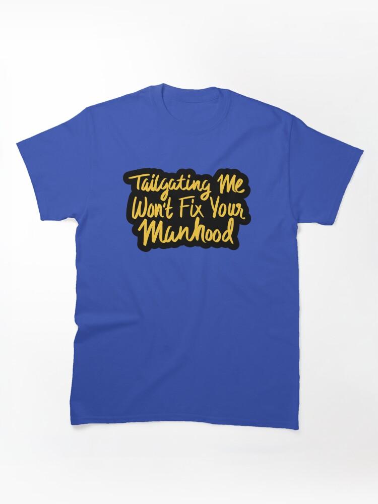Cross Road Tailgating Me Won't Fix Your Manhood Classic Unisex T-Shirt