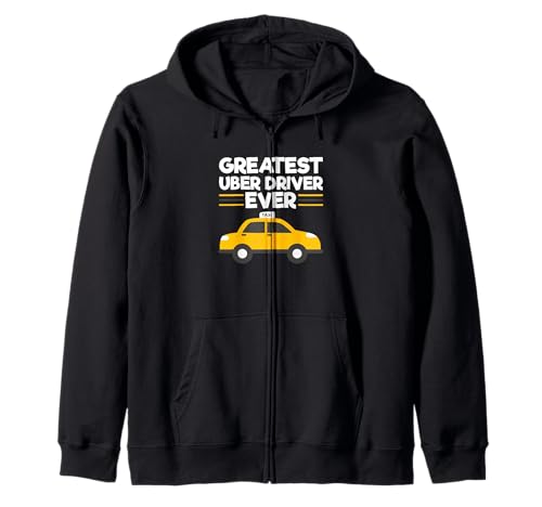 Greatest Uber Driver Ever Funny Uber Driving Taxi Driver Zip Hoodie