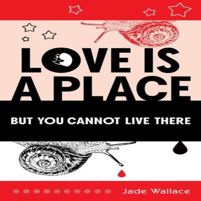 Love Is A Place But You Cannot Live There by Jade Wallace Paperback Book 9781771837743