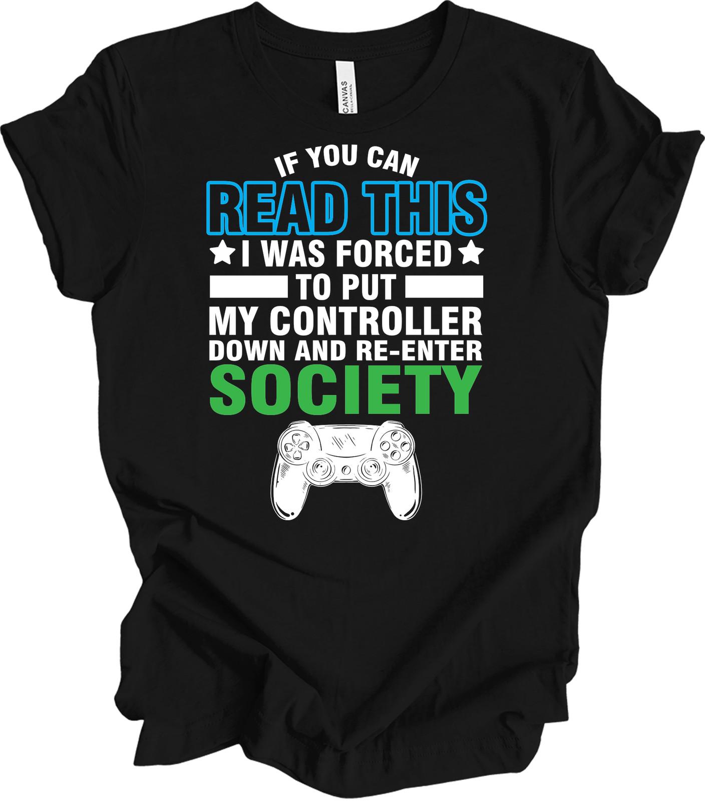Put My Controller Down Funny Gamer Shirt Re-enter Society Video Games Gift Tee XXXXL