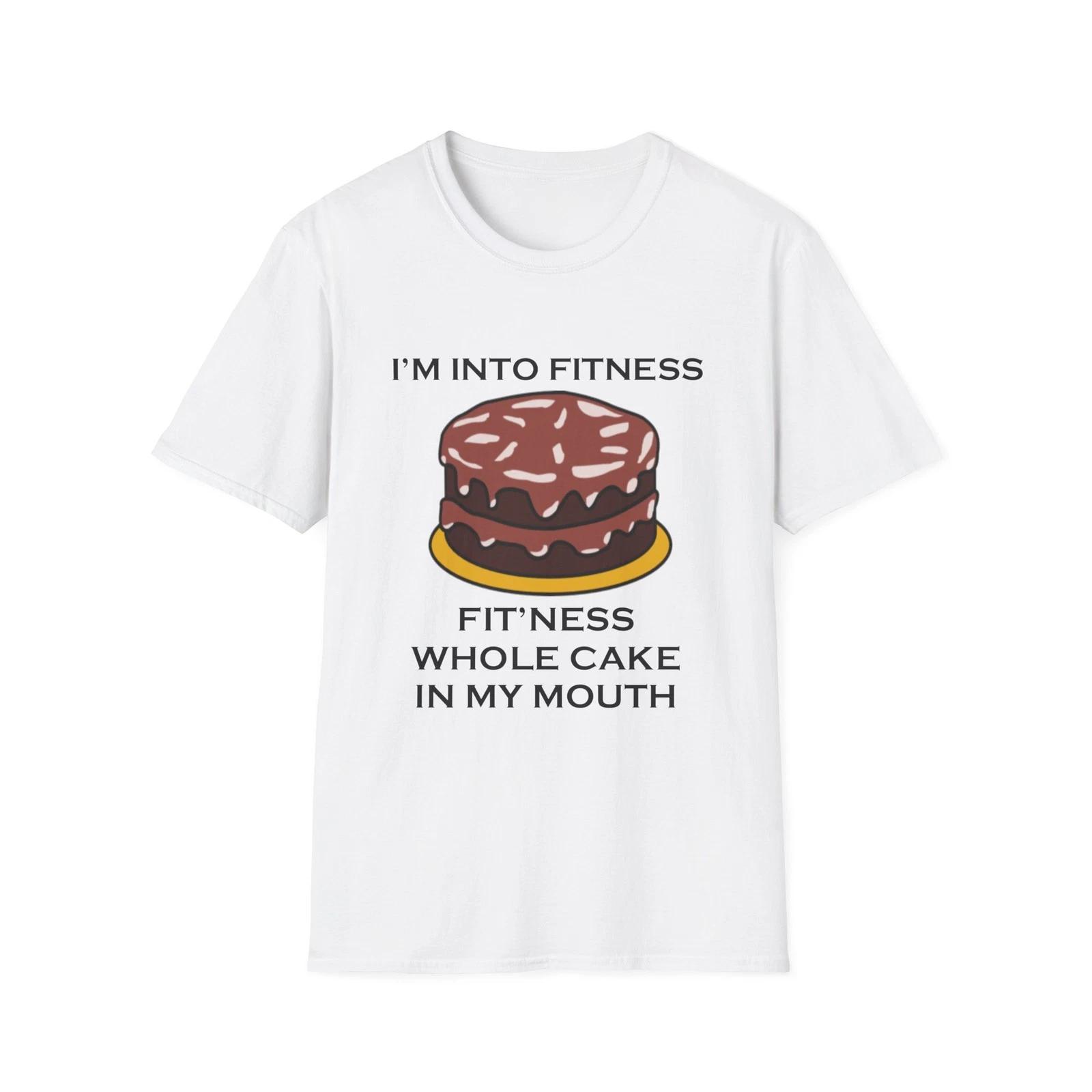 I’m Into Fitness Cake Funny Quote White T-Shirt Gift Tee S