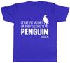 Leave Me Alone Im Only Talking To My Penguin Today Unisexs Unisexs Ladies TShirt