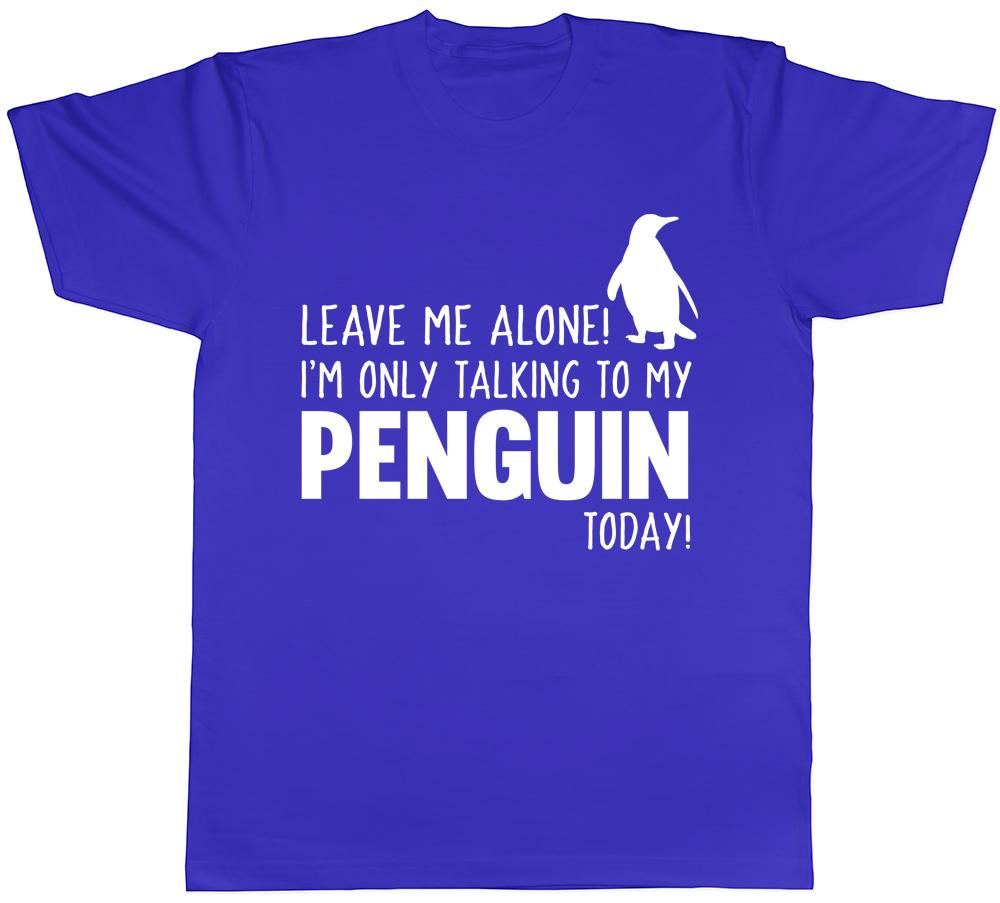 Leave Me Alone Im Only Talking To My Penguin Today Unisexs Unisexs Ladies TShirt