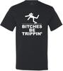 Funny Graphic Bitches Be Trippin' T-shirt