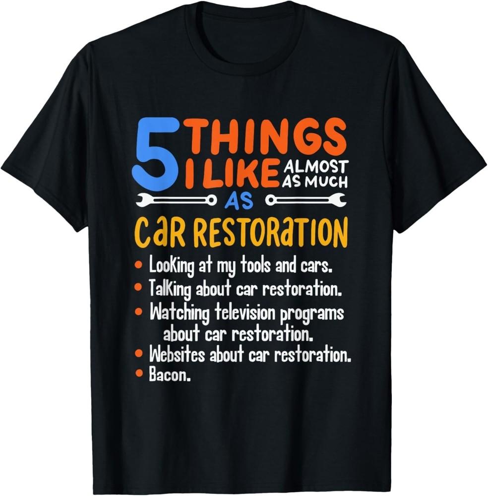 

Funny Car Guy Gift - 5 Things I Like As Much Car Restoration Gift Unisex T-Shirt 2XL
