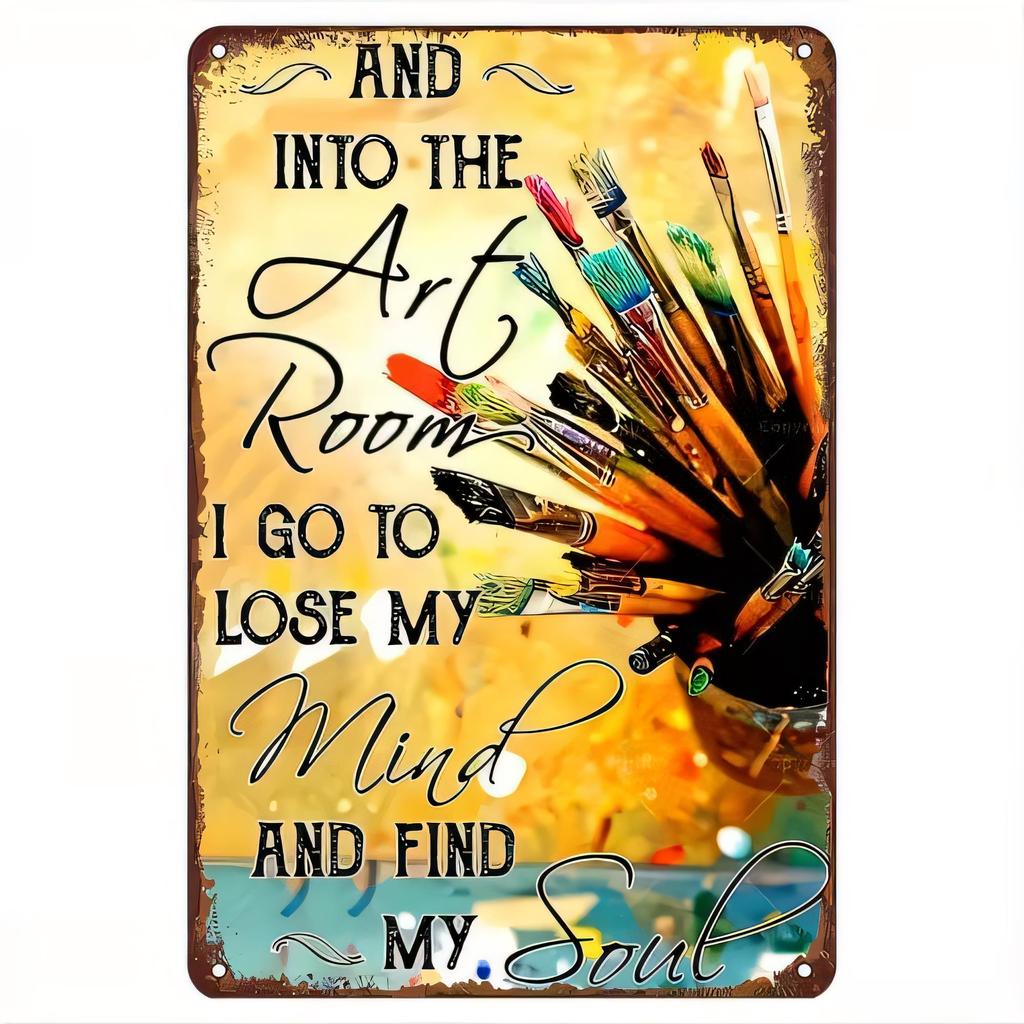 Tin Sign for Wall Decor And Into The Art Room I Go To Lose My Mind Find My Soul Inspirational Artist Quote Metal Plaque Vinta