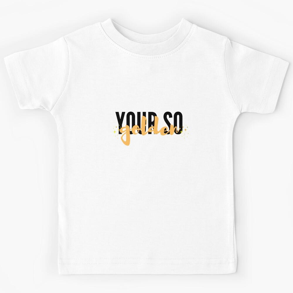 Your so golden | Harry Styles Kids T-Shirt 160