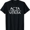 Acta Non Verba - Deeds Not Words Roman Quote Latin Saying T-Shirt